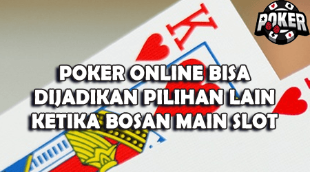 poker online selalu dijadikan pilihan utama